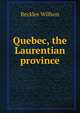 Quebec, the Laurentian province, Willson, Beckles 