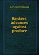 Bankers' advances against produce, Alfred Williams 