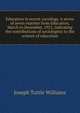 Education in recent sociology. A series of seven reprints from Education, March to December, 1921, indicating the contributions of sociologists to the science of education, Joseph Tuttle Williams 