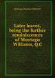 Later leaves, being the further reminiscences of Montagu Williams, Q.C, Montagu Stephen Williams 