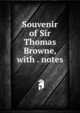 Souvenir of Sir Thomas Browne, with . notes, 