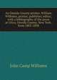 An Oneida County printer, William Williams, printer, publisher, editor, with a bibliography of the press at Utica, Oneida County, New York, from 1803-1838, John Camp Williams 