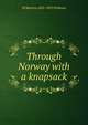 Through Norway with a knapsack, W Mattieu 1820-1892 Williams 