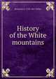 History of the White mountains, Benjamin G. 1796-1867 Willey 