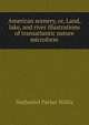 American scenery, or, Land, lake, and river illustrations of transatlantic nature microform, Willis Nathaniel Parker 