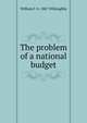 The problem of a national budget, William F. b. 1867 Willoughby 