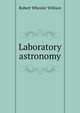 Laboratory astronomy, Robert Wheeler Willson 