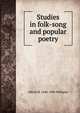 Studies in folk-song and popular poetry, Alfred M. 1840-1896 Williams 