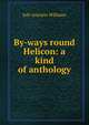 By-ways round Helicon: a kind of anthology, Iolo Aneurin Williams 