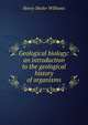 Geological biology: an introduction to the geological history of organisms, Henry Shaler Williams 