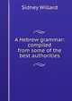 A Hebrew grammar: compiled from some of the best authorities, Sidney Willard 