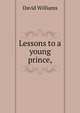 Lessons to a young prince,, David Williams 