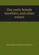 Our early female novelists, and other essays, Alexander Malcolm Williams 