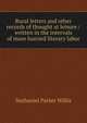 Rural letters and other records of thought at leisure / written in the intervals of more hurried literary labor, Willis Nathaniel Parker 