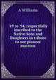 '49 to '94, respectfully inscribed to the Native Sons and Daughters in tribute to our pioneer matrons, A Williams 