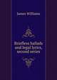 Briefless ballads and legal lyrics, second series, James Williams 