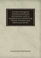 A French-English military technical dictionary; with a supplement containing recent military and technical terms, Cornelis de Witt Willcox 