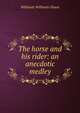 The horse and his rider: an anecdotic medley, Willmott Willmott-Dixon 