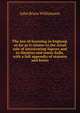 The law of licensing in England, so far as it relates to the retail sale of intoxicating liquors and to theatres and music halls, with a full appendix of statutes and forms, John Bruce Williamson 