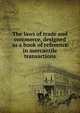 The laws of trade and commerce, designed as a book of reference in mercantile transactions, 