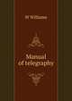 Manual of telegraphy, W Williams 