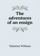 The adventures of an ensign, Valentine Williams 
