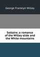 Soltaire; a romance of the Willey slide and the White mountains, George Franklyn Willey 