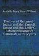 The lives of Mrs. Ann H. Judson and Mrs. Sarah B. Judson and Mrs. Emily C. Judson: missionaries to Burmah, in three parts, Arabella Mary Stuart Willson 