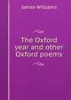 The Oxford year and other Oxford poems, James Williams 