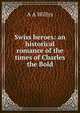 Swiss heroes: an historical romance of the times of Charles the Bold, A A Willys 
