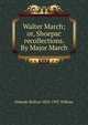 Walter March; or, Shoepac recollections. By Major March, Orlando Bolivar 1823-1907 Willcox 