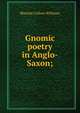 Gnomic poetry in Anglo-Saxon;, Blanche Colton Williams 