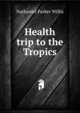 Health trip to the Tropics, Willis Nathaniel Parker 