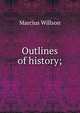Outlines of history;, Marcius Willson 