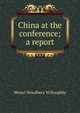 China at the conference; a report, Westel Woodbury Willoughby 