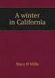 A winter in California, Mary H Wills 
