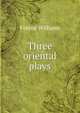 Three oriental plays, Frayne Williams 