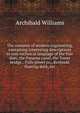 The romance of modern engineering, containing interesting descriptions in non-technical language of the Nile dam, the Panama canal, the Tower bridge, . Falls power co., Bermuda floating dock, etc., Archibald Williams 