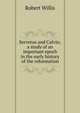 Servetus and Calvin; a study of an important epoch in the early history of the reformation, Robert Willis 