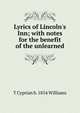 Lyrics of Lincoln's Inn; with notes for the benefit of the unlearned, T Cyprian b. 1854 Williams 