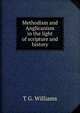 Methodism and Anglicanism in the light of scripture and history, T G. Williams 