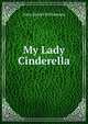 My Lady Cinderella, Alice Muriel Williamson 