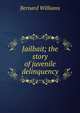 Jailbait; the story of juvenile delinquency, Bernard Williams 