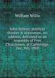 John Milton: political thinker & statesman. An address, delivered to an Assembly of Free Churchmen, at Cambridge, Dec. 9th, 1908, William Willis 