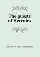 The guests of Hercules, C N. 1859-1920 Williamson 