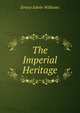 The Imperial Heritage, Ernest Edwin Williams 