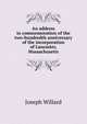 An address in commemoration of the two-hundredth anniversary of the incorporation of Lancaster, Massachusetts, Joseph Willard 