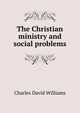 The Christian ministry and social problems, Charles David Williams 