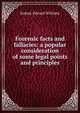 Forensic facts and fallacies: a popular consideration of some legal points and principles, Sydney Edward Williams 