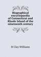 Biographical encyclopaedia of Connecticut and Rhode Island of the nineteenth century, H Clay Williams 
